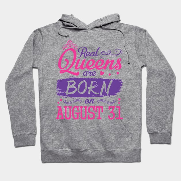 Real Queens Are Born On August 31 Happy Birthday To Me You Nana Mom Aunt Sister Wife Daughter Niece Hoodie by bakhanh123